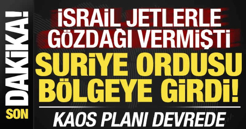 Son dakika: Kaos planını devreye soktular! Suriye ordusu girdi, İsrail den açıklama var