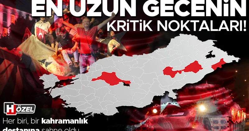 Her biri, bir kahramanlık destanına sahne oldu: 15 Temmuz gecesinin kritik noktaları