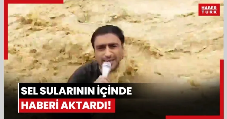 Sel sularının içinde haberi aktardı!