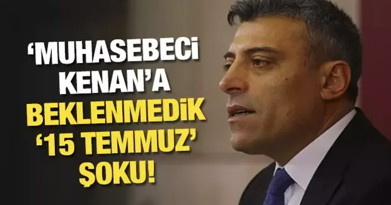 Muhasebeci Kenan a beklenmedik 15 Temmuz şoku!