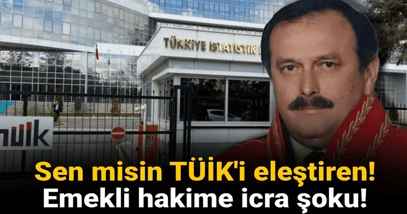 Sen misin TÜİK i eleştiren! Emekli hakime icra şoku!