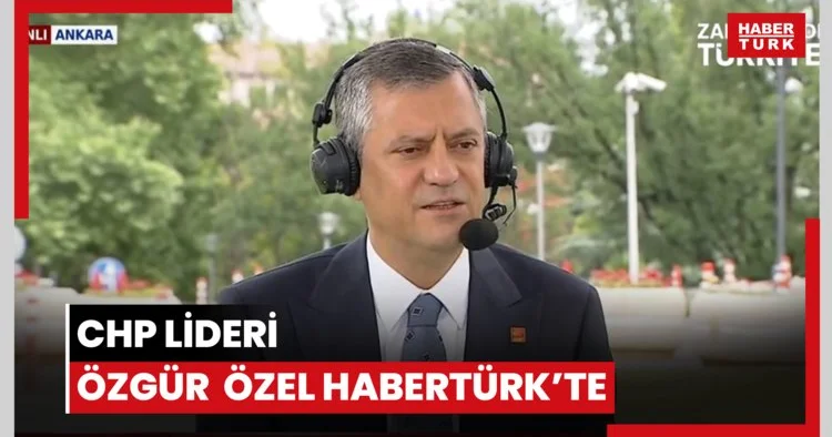 CHP Lideri Özgür Özel Habertürk te