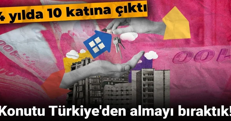 Konutu Türkiye den almayı bıraktık! 4 yılda 10 katına çıktı