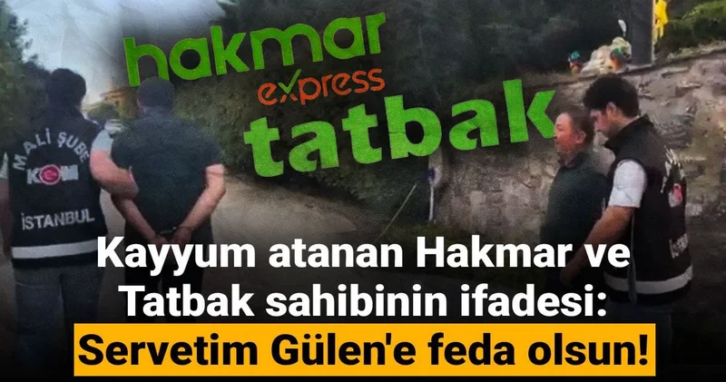 Hakmar ve Tatbak sahibinin skandal ifadesi: Servetim Fetullah Gülen e feda olsun!