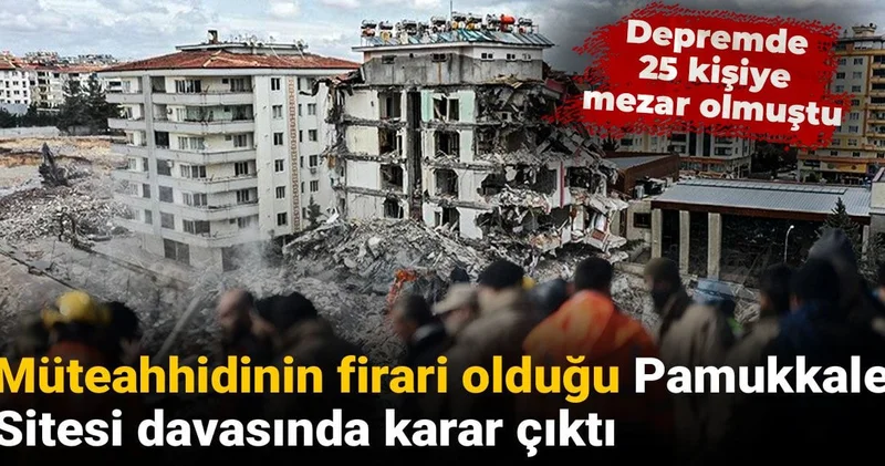 Depremde 25 kişiye mezar olmuştu! Müteahhidinin firari olduğu Pamukkale Sitesi davasında karar çıktı