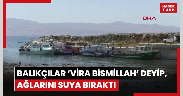 Van Gölü nde balıkçılar ‘vira bismillah’ deyip, ağlarını suya bıraktı