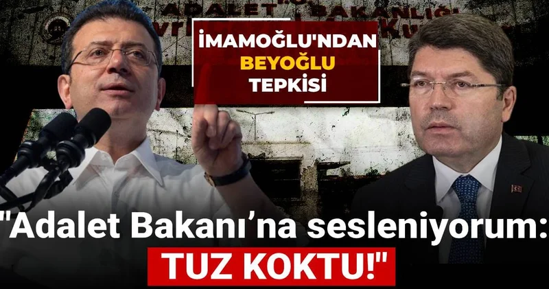 Ekrem İmamoğlu ndan Beyoğlu tepkisi: Adalet Bakanı’na sesleniyorum, TUZ KOKTU!