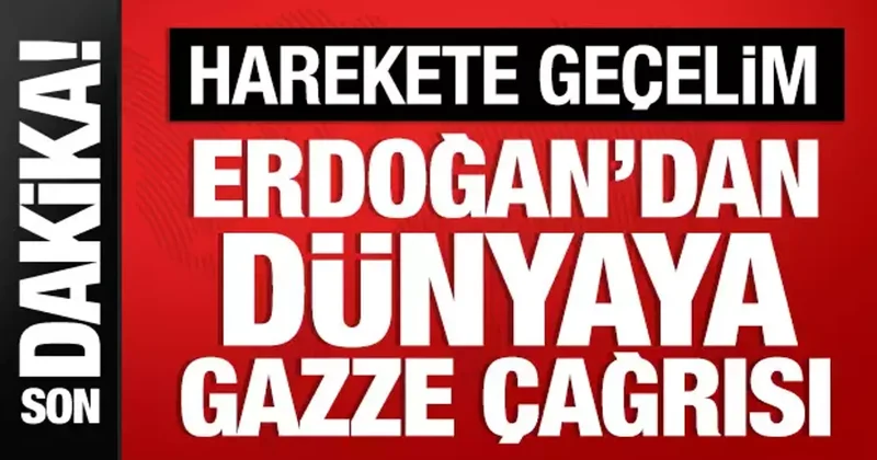 Cumhurbaşkanı Erdoğan dan dünyaya Gazze çağrısı: Harekete geçelim!