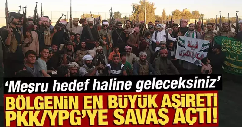 Bölgenin en büyük aşireti PKK/YPG’ye savaş açtı! Meşru hedef haline geleceksiniz