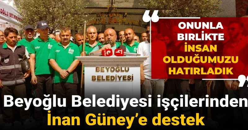 Beyoğlu Belediyesi işçilerinden İnan Güney’e destek: Onunla insan olduğumuzu hatırladık