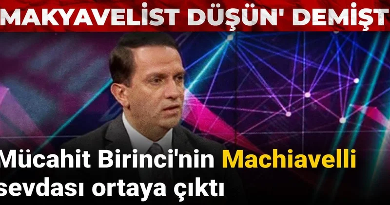 Kapki ye Makyavelist düşün önerisinde bulunmuştu: Mücahit Birinci nin Machiavelli sevdası ortaya çıktı