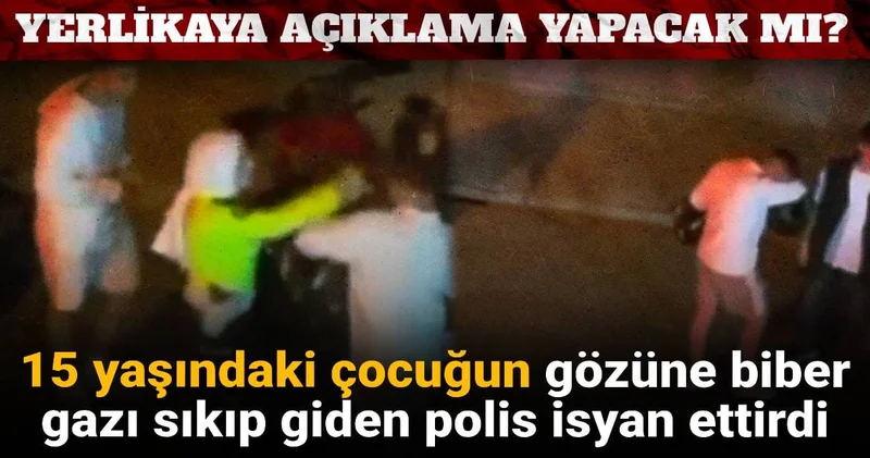 15 yaşındaki çocuğun gözüne biber gazı sıkıp giden polis isyan ettirdi