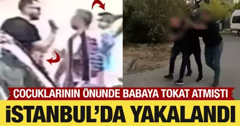 Çocuklarının önünde babaya tokat atmıştı: İstanbul da yakalandı