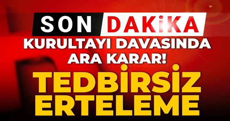 Son dakika CHP Kurultayı davasında ara karar! Erteleme