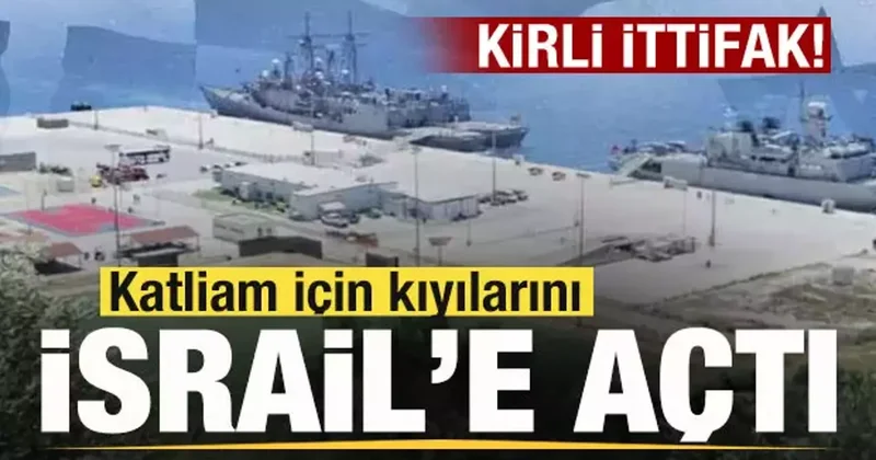 Kirli ittifak! Kıyılarını İsrail gemilerine açtı!