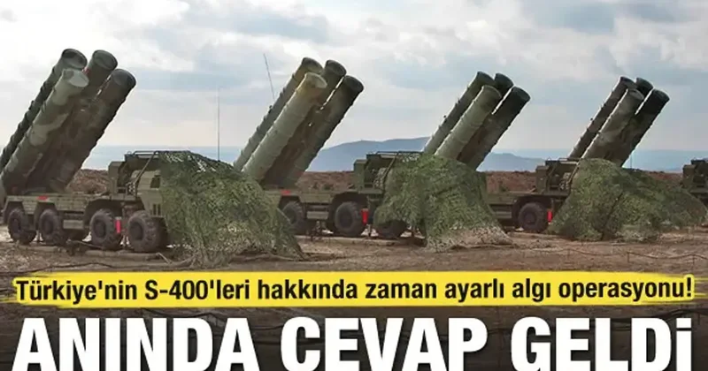 Türkiye nin S 400 leri hakkında zaman ayarlı algı operasyonu! Anında cevap geldi