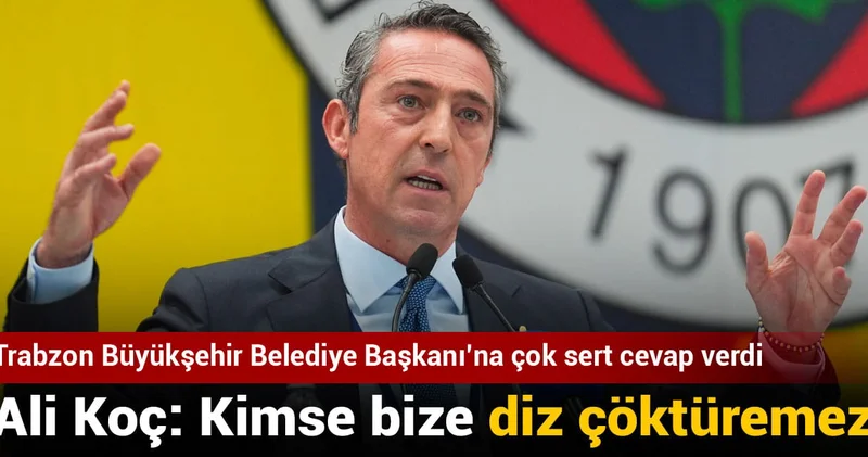 Ali Koç: Kimse bize diz çöktüremez