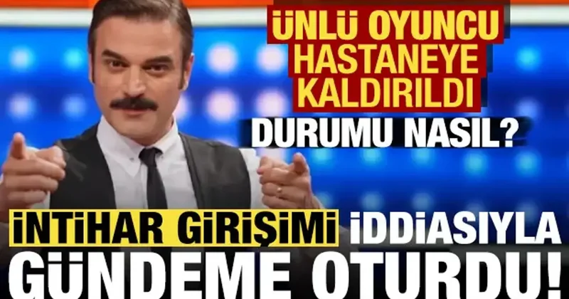 Ünlü oyuncu Ufuk Özkan intihar mı etti? Hastaneye kaldırıldı, sağlık durumu nasıl