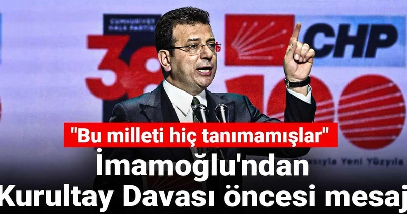 İmamoğlu ndan kurultay davası öncesi mesaj: Bu milleti hiç tanımamışlar