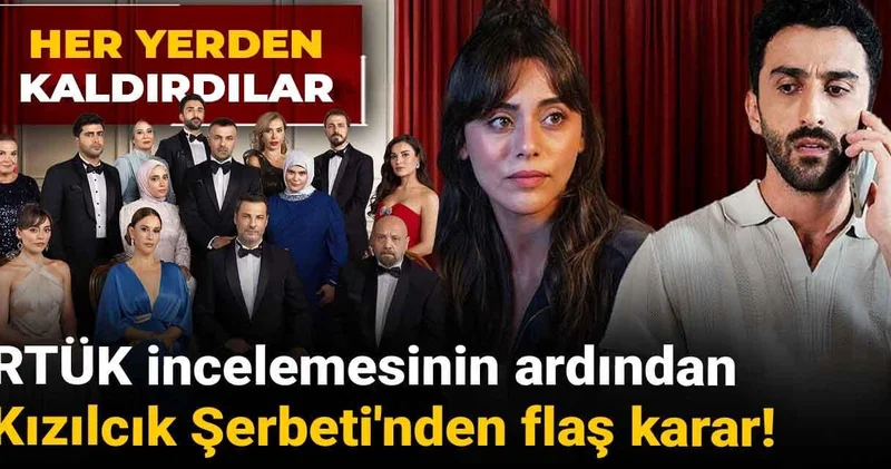 RTÜK incelemesinin ardından Kızılcık Şerbeti nden flaş karar! Her yerden kaldırdılar