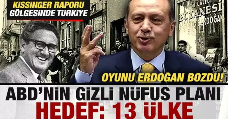 ABD nin gizli nüfus planı! Kissinger raporu gölgesinde Türkiye! Oyunu Erdoğan bozdu