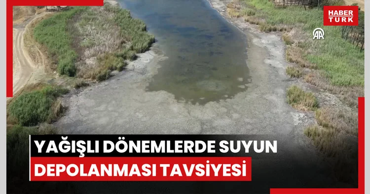 Su sıkıntısı yaşamamak için yağışlı dönemlerde suyun depolanması tavsiyesi