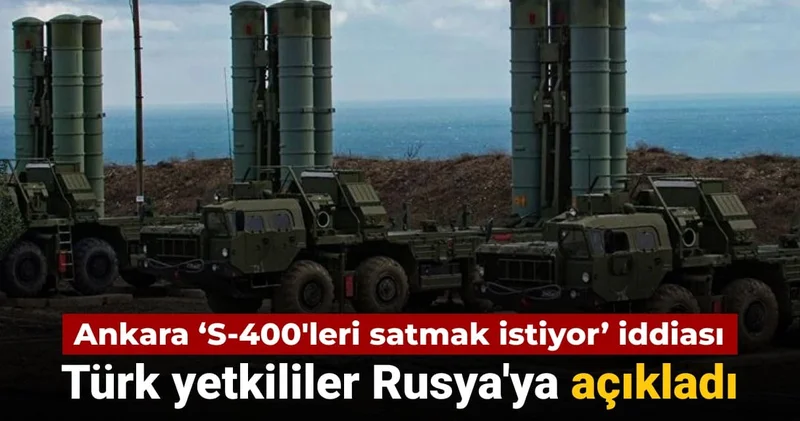 Ankara nın S 400 leri satmak istediği iddia edilmişti: Türk yetkililer Rusya ya açıkladı