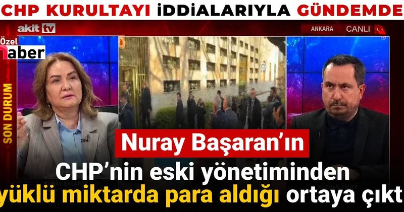 Nuray Başaran’ın CHP’nin eski yönetiminden yüklü miktarda para aldığı ortaya çıktı