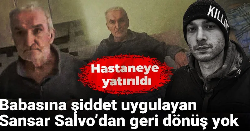 Babasına şiddet uygulayan Sansar Salvo’dan geri dönüş yok: Hastaneye yatırıldı