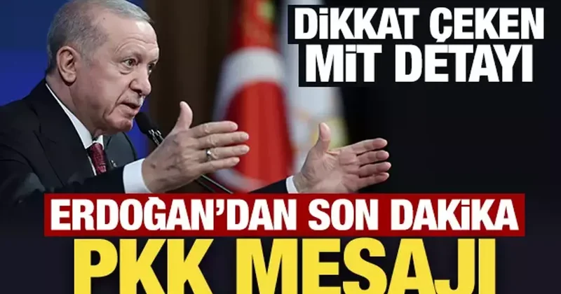 Son Dakika: Erdoğan dan son dakika PKK mesajı: Dikkat çeken MİT detayı
