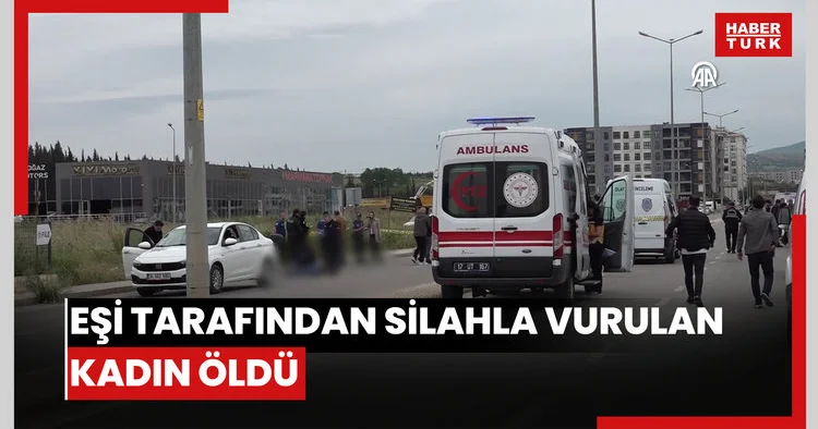 Boşanma aşamasındaki eşi tarafından silahla vurulan kadın öldü