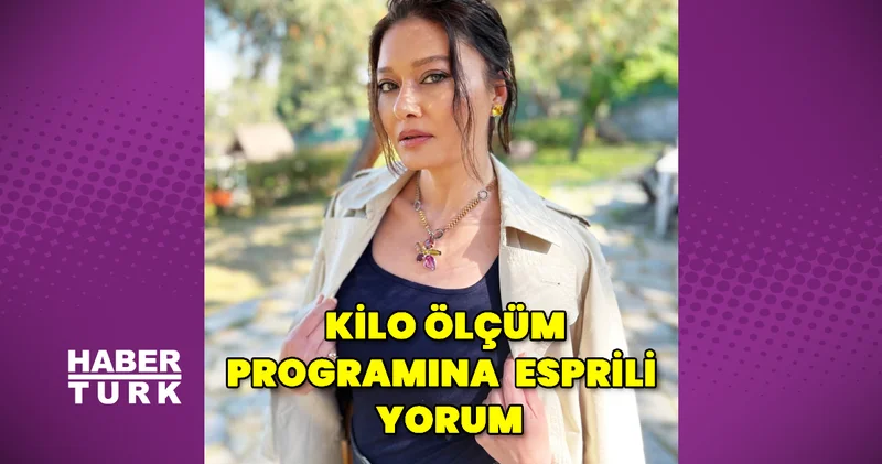 Kilo ölçüm programına Nurgül Yeşilçay’dan esprili yorum Magazin haberleri