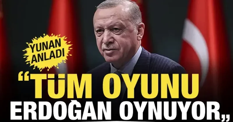Yunan basını Türkiye nin gücünü anladı: Tüm oyunu Erdoğan oynuyor