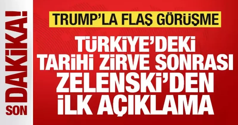 Türkiye deki tarihi görüşme sonrası Zelenski den ilk açıklama! Trump la flaş görüşme