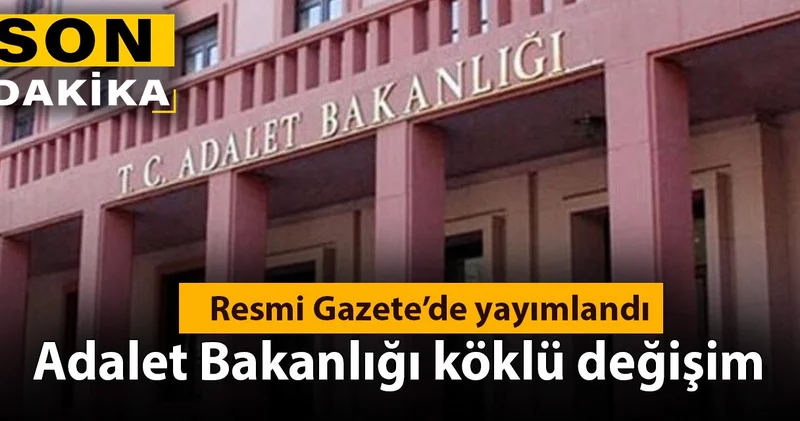 Adalet Bakanlığı köklü değişim: Resmi Gazete de yayımlandı
