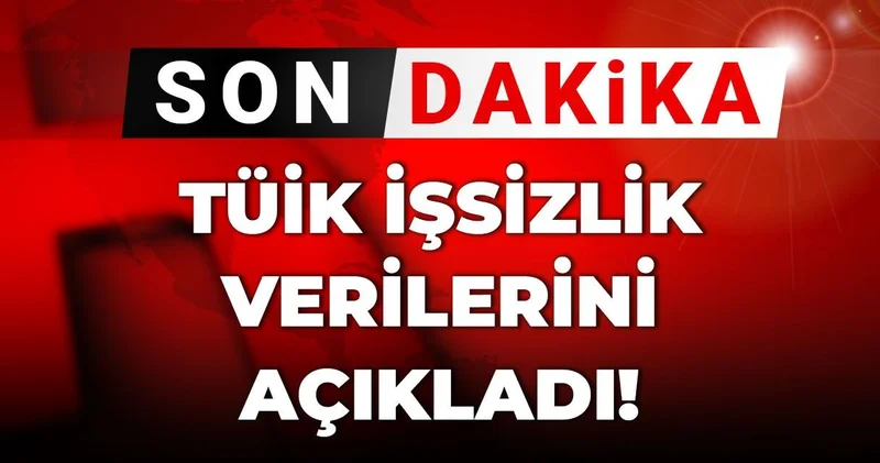 TÜİK işsizlik verilerini açıkladı!