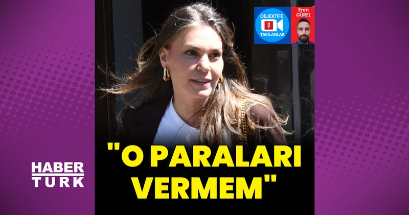Aslı Enver: Ben o paraları vermem Magazin haberleri
