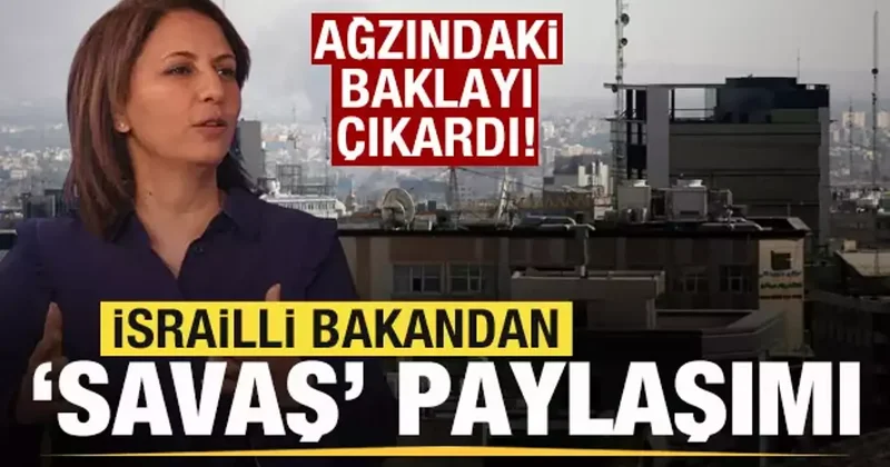İsrailli bakandan Savaş paylaşımı! Ağzındaki baklayı çıkardı