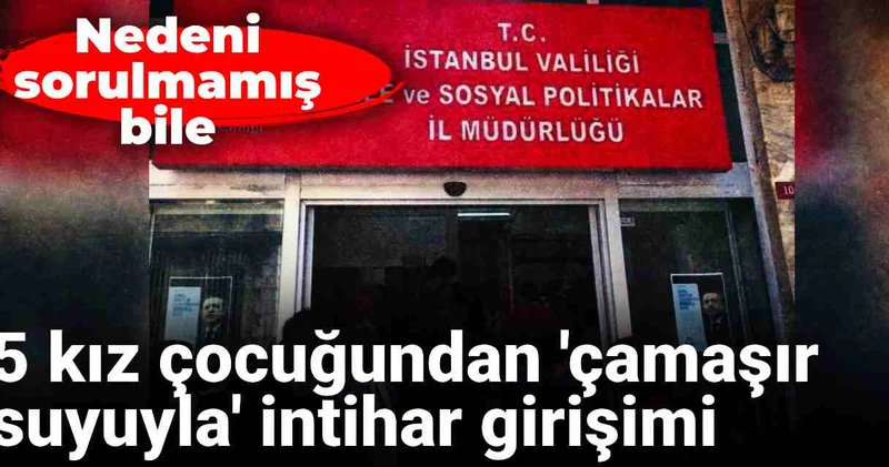 5 kız çocuğundan çamaşır suyuyla intihar girişimi: Nedenini bile sormamışlar!