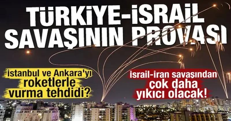 İsrail İran savaşından çok daha yıkıcı olacak! Türkiye İsrail savaşının provası