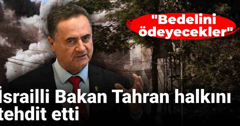 İsrail Savunma Bakanı Katz, Tahran halkını tehdit etti