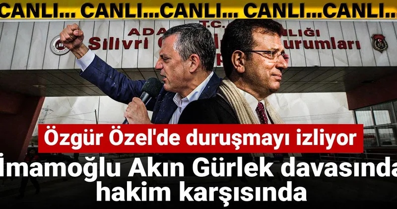 İmamoğlu, Akın Gürlek davasında hakim karşısında: Özgür Özel de duruşmayı izliyor