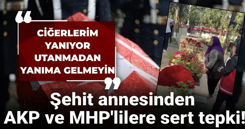 Şehit annesinden AKP ve MHP lilere sert tepki! Ciğerlerim yanıyor utanmadan yanıma gelmeyin