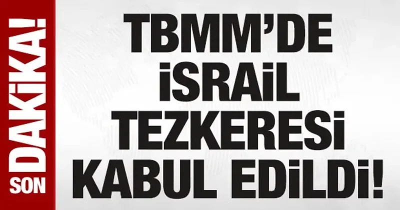 Son dakika: TBMM’de İsrail tezkeresi kabul edildi