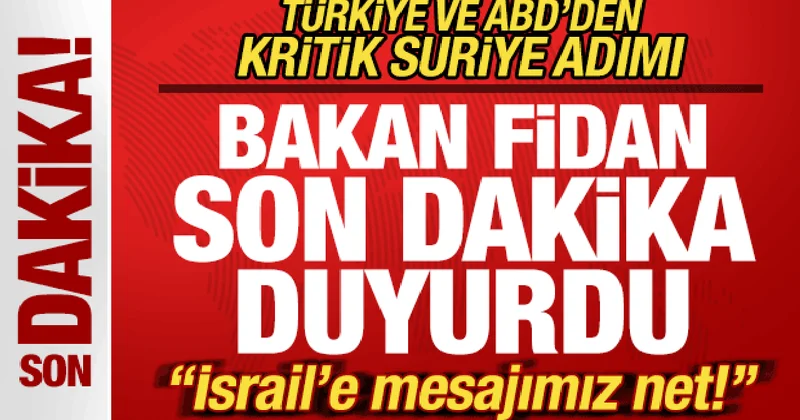Türkiye ve ABD den Suriye adımı! Bakan Fidan son dakika duyurdu! İsrail e mesajımız net