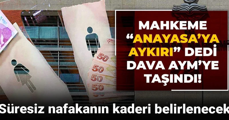 Mahkeme “Anayasa’ya aykırı” dedi, dava AYM’ye taşındı: Süresiz nafakanın kaderi belirlenecek