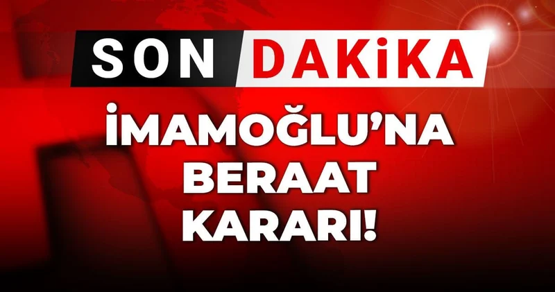 Son Dakika İmamoğlu na beraat kararı