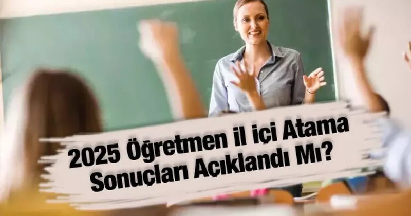 2025 Öğretmen il içi atama sonuçları açıklandı mı? MEBBİS sorgulama ekranı ve detaylar