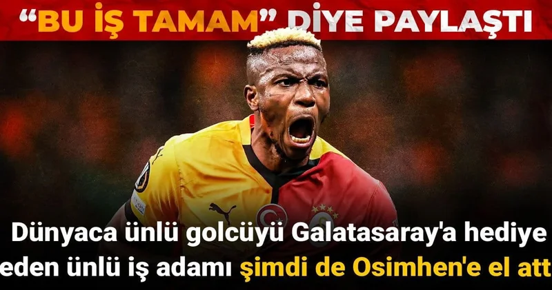 Dünyaca ünlü golcüyü Galatasaray a hediye eden ünlü iş adamı şimdi de Osimhen e el attı: Bu iş tamam