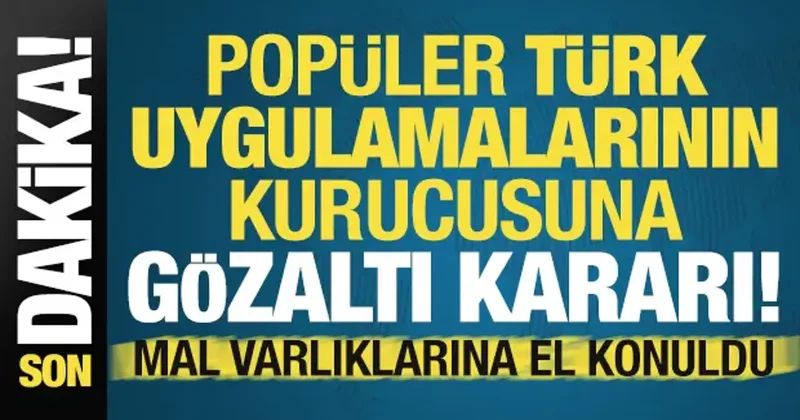 Son dakika: Popüler Türk uygulamalarının kurucusuna gözaltı kararı!